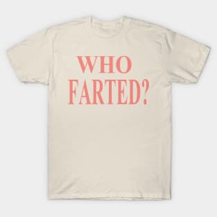 WHO FARTED? T-Shirt